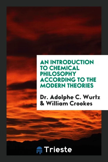 An Introduction to Chemical Philosophy According to the Modern Theories