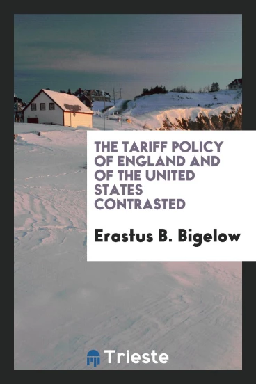 The tariff policy of England and of the United States contrasted