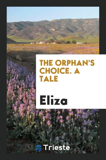 The Orphan's Choice. A Tale
