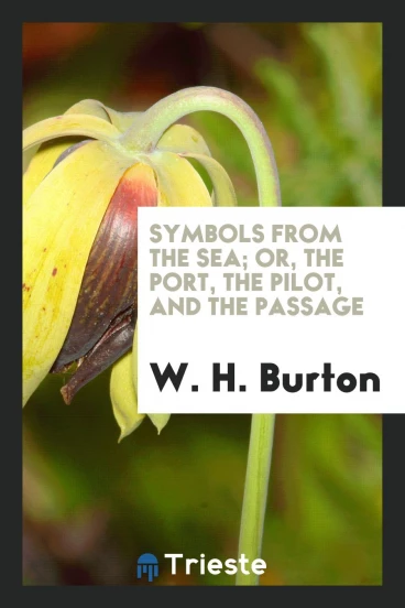 Symbols from the Sea; Or, The Port, the Pilot, and the Passage