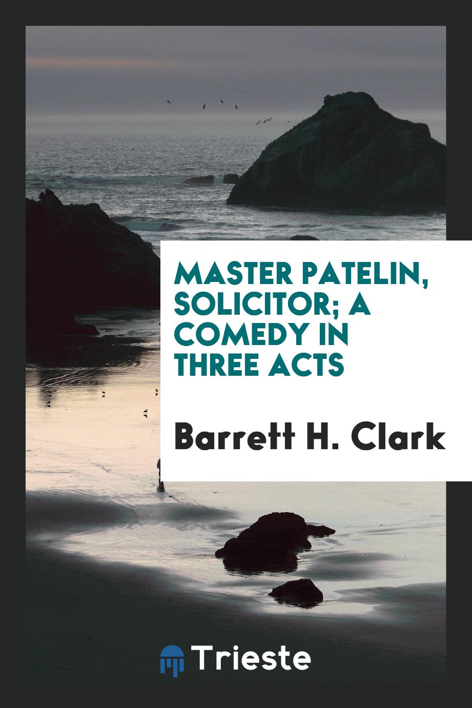Master Patelin, solicitor; a comedy in three acts