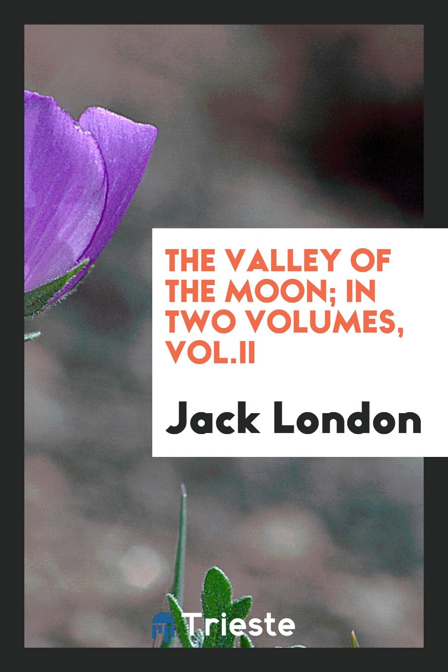 Jack London - The Valley of the Moon; in two volumes, Vol.II