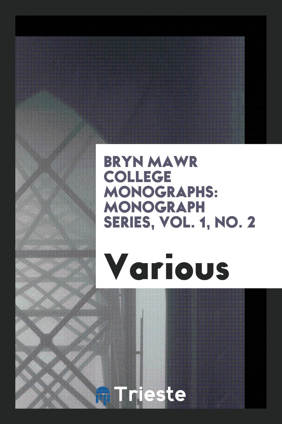 Bryn mawr College Monographs: Monograph series, Vol. 1, No. 2