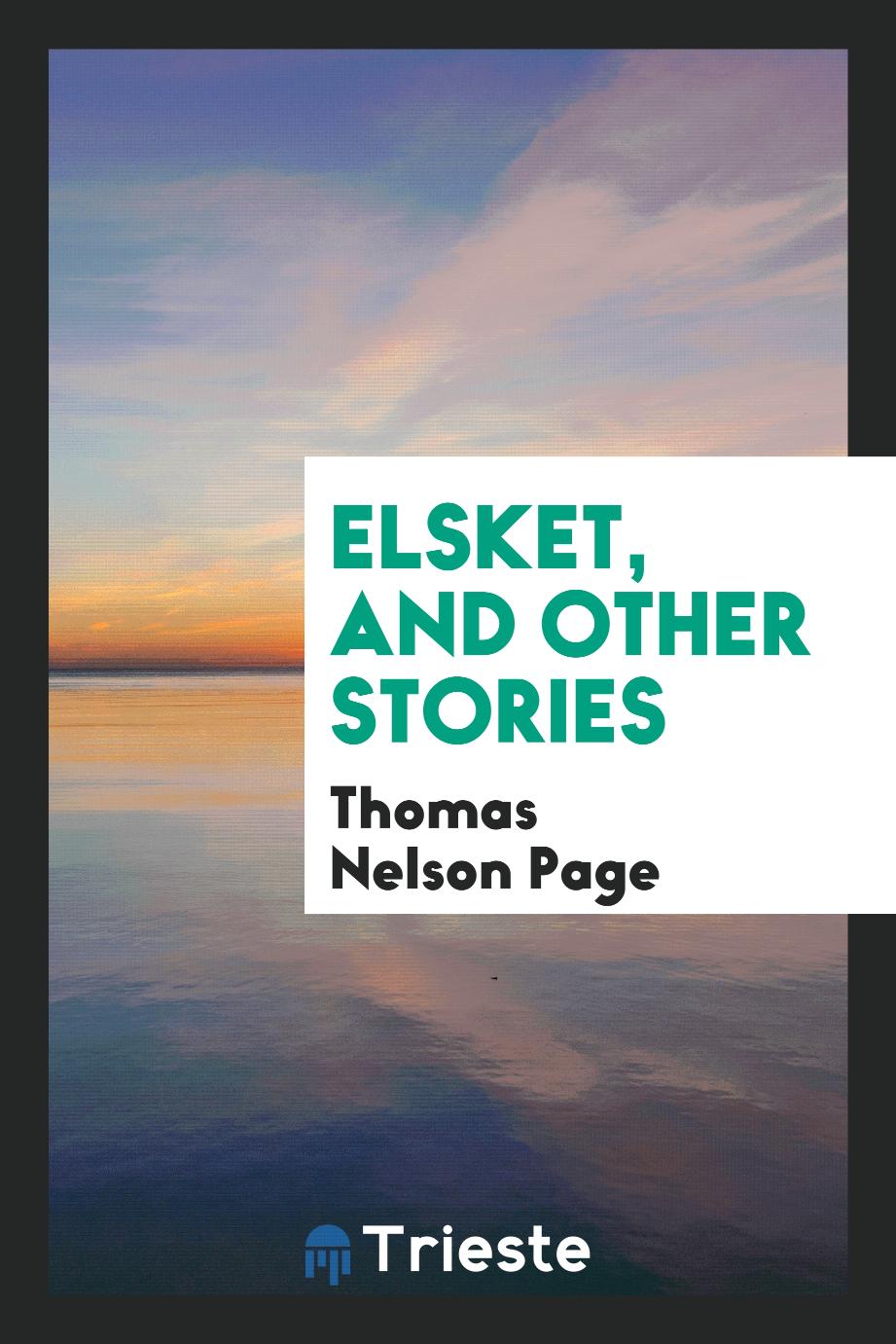 Thomas Nelson Page - Elsket, and Other Stories