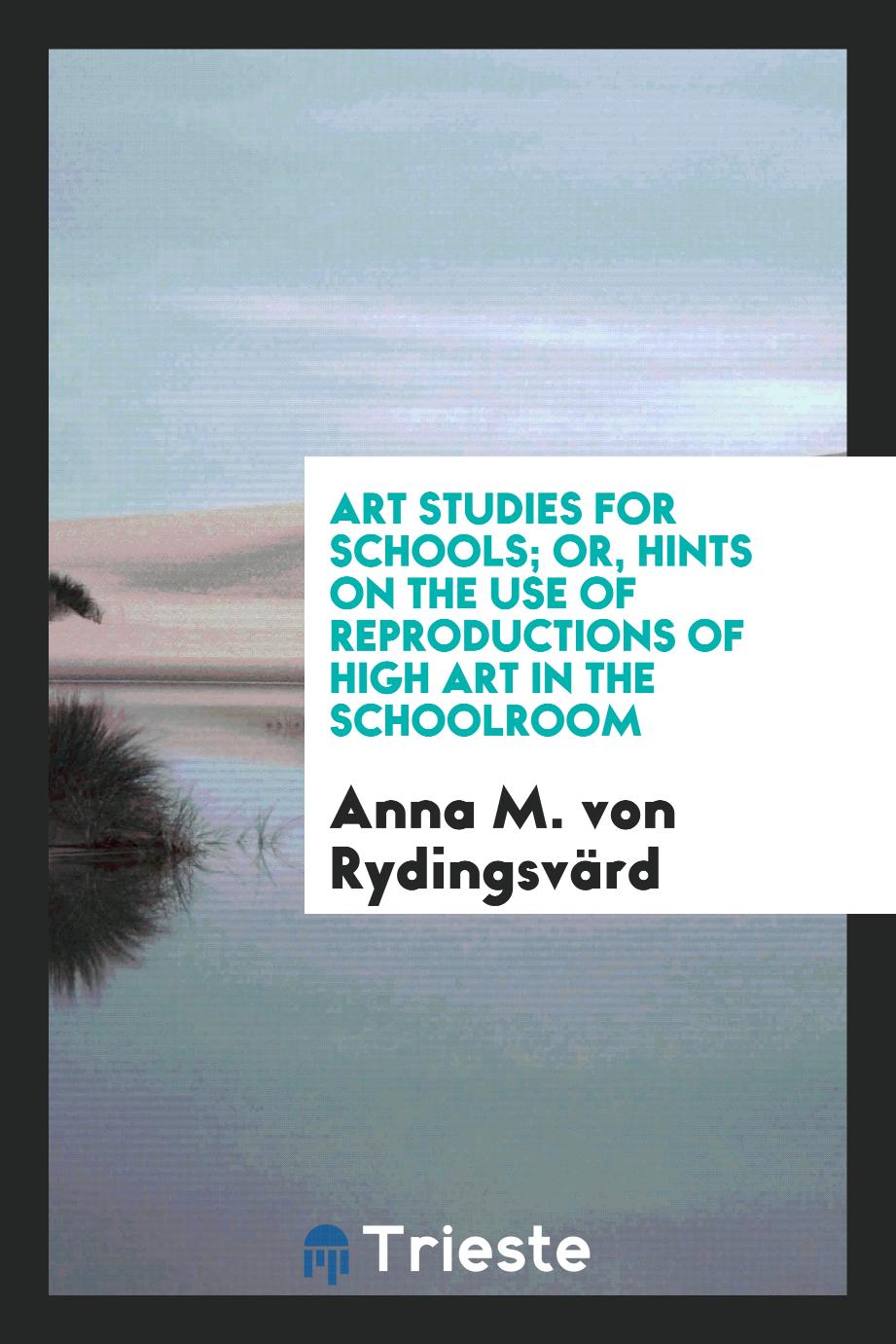 Art studies for schools; or, Hints on the use of reproductions of high art in the schoolroom