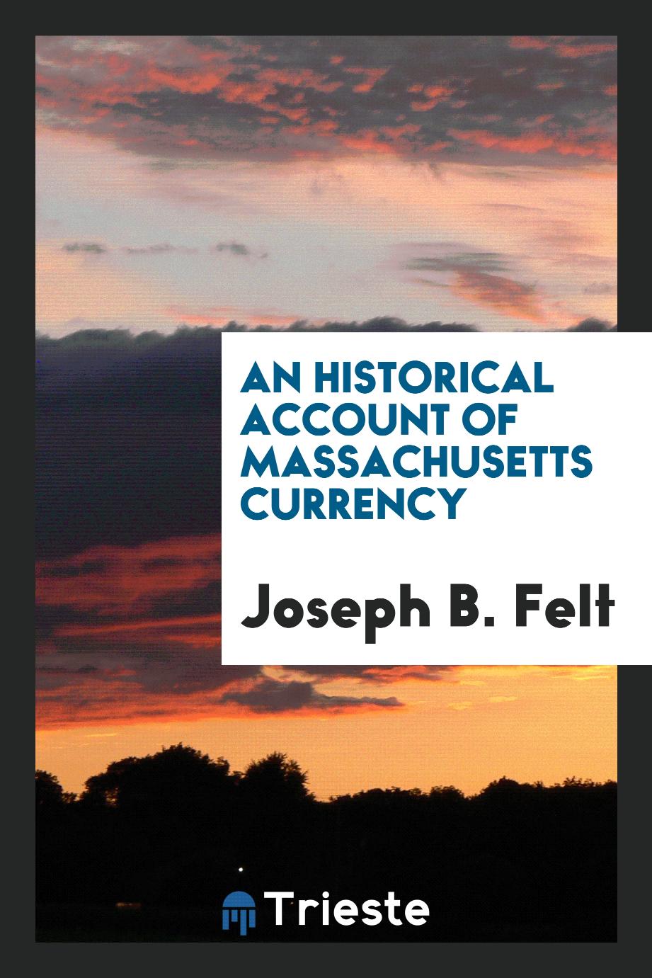 An historical account of Massachusetts currency