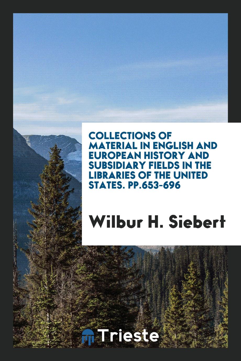 Collections of Material in English and European History and Subsidiary Fields in the Libraries of the United States. pp.653-696