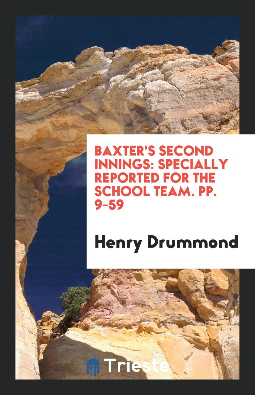 Baxter's Second Innings: Specially Reported for the School Team. pp. 9-59