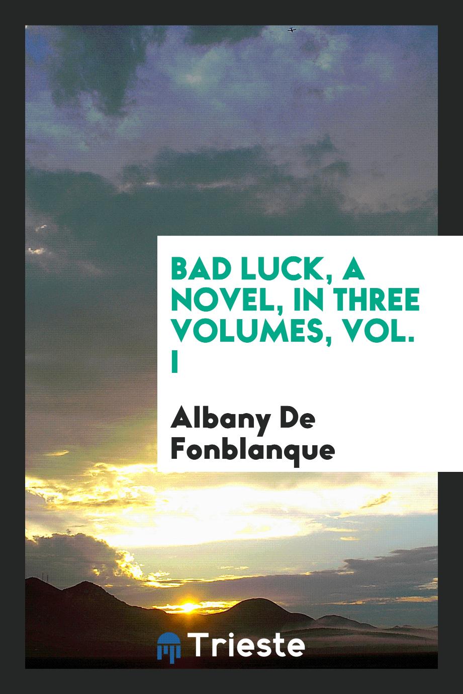 Bad luck, a novel, in three volumes, Vol. I