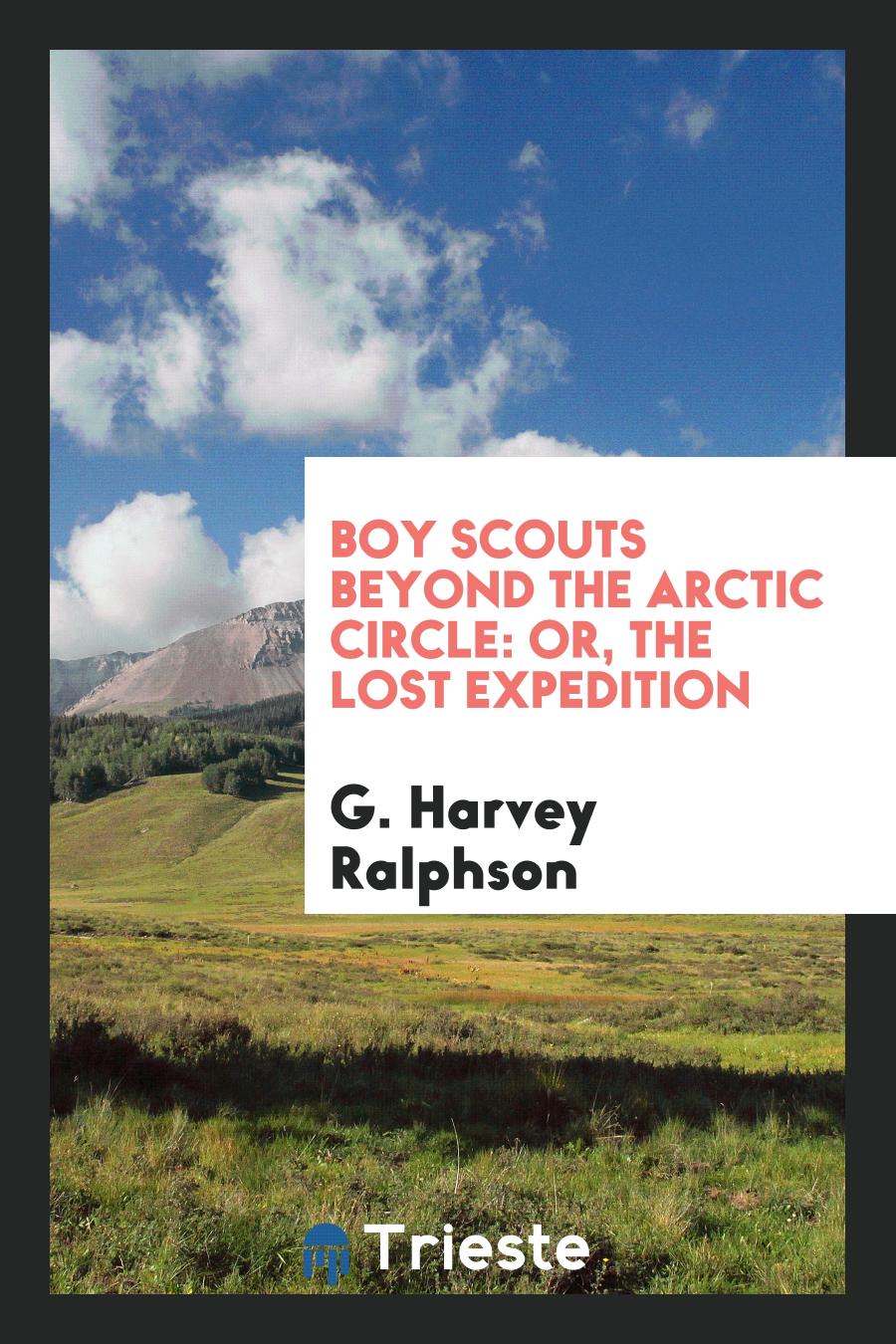 Boy Scouts Beyond the Arctic Circle: Or, the Lost Expedition