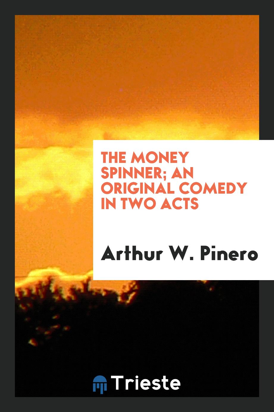 The money spinner; an original comedy in two acts