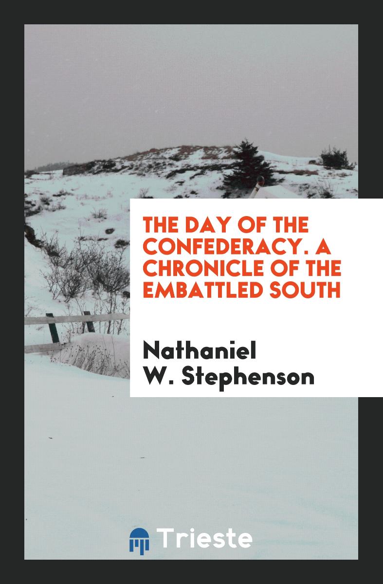 The Day of the Confederacy. A Chronicle of the Embattled South