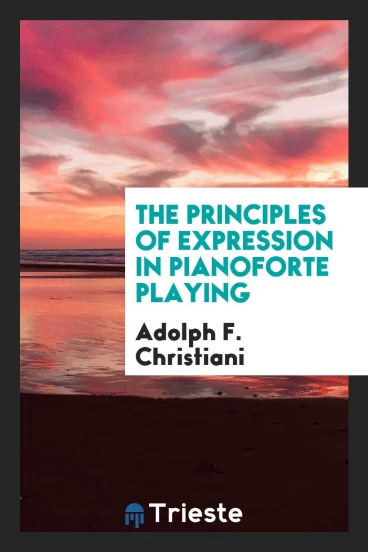 The Principles of Expression in Pianoforte Playing