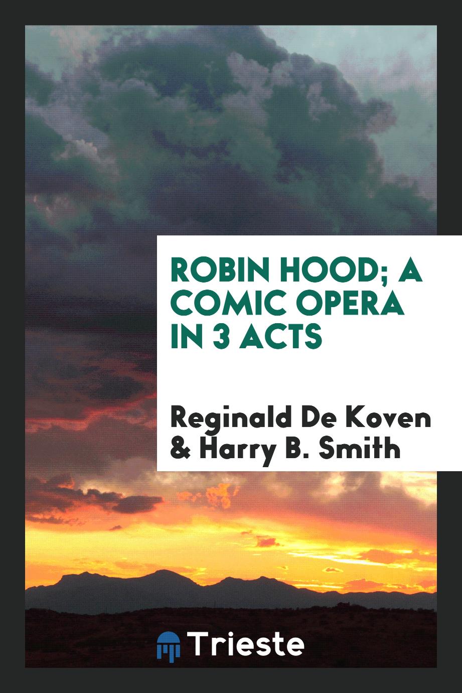 Robin Hood; a comic opera in 3 acts