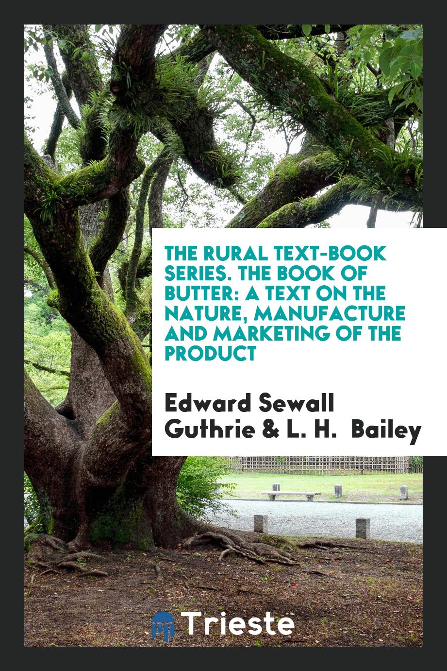 The Rural Text-Book Series. The Book of Butter: A Text on the Nature, Manufacture and Marketing of the Product