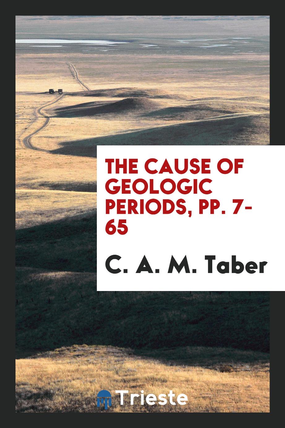 The Cause of Geologic Periods, pp. 7-65