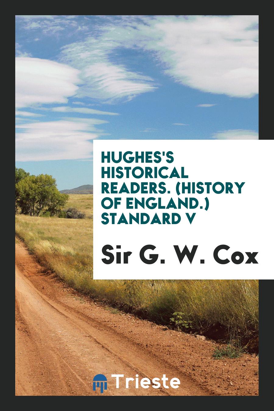 Hughes's Historical Readers. (History of England.) Standard V