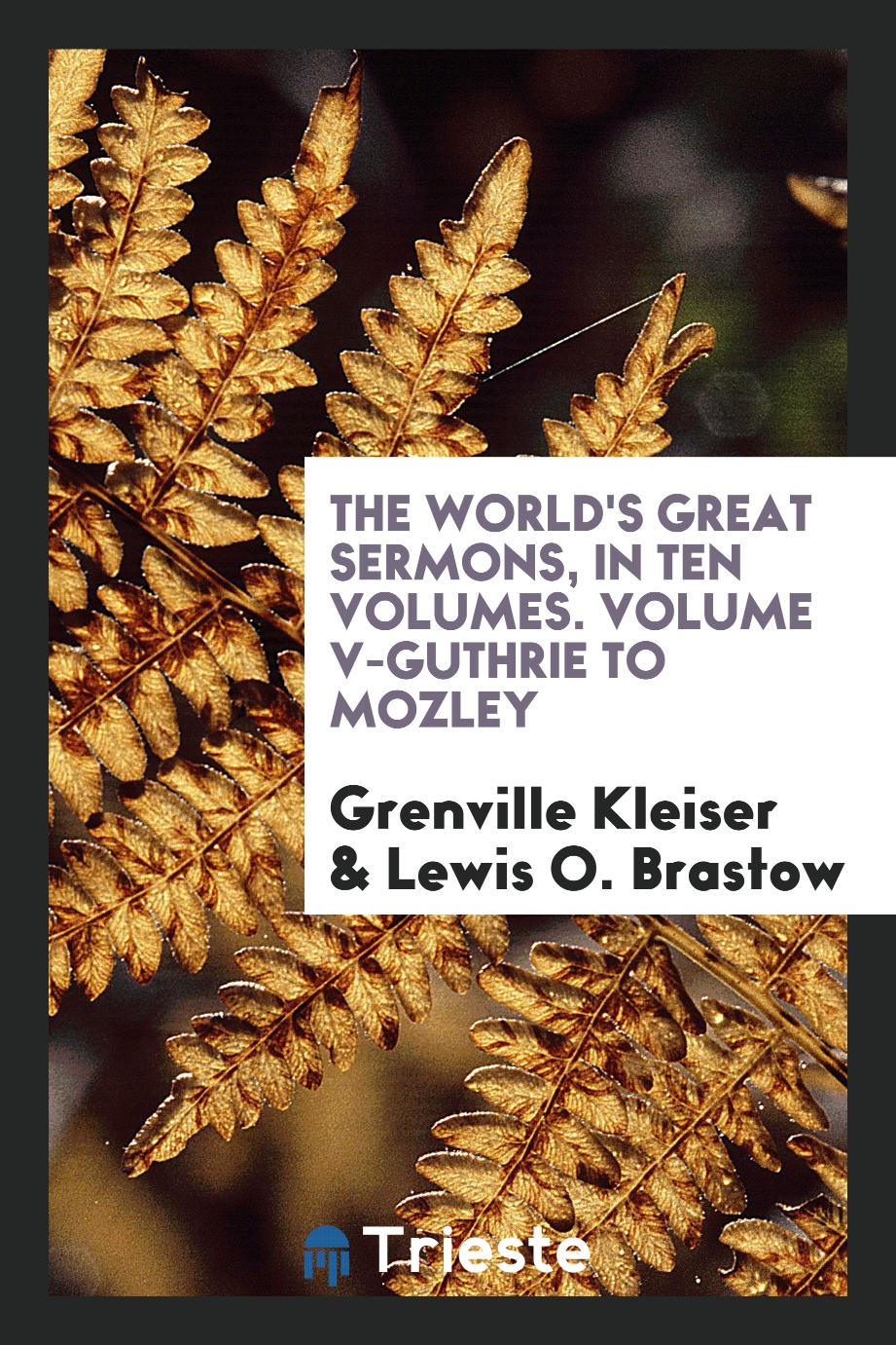 The World's Great Sermons, in Ten Volumes. Volume V-Guthrie to Mozley