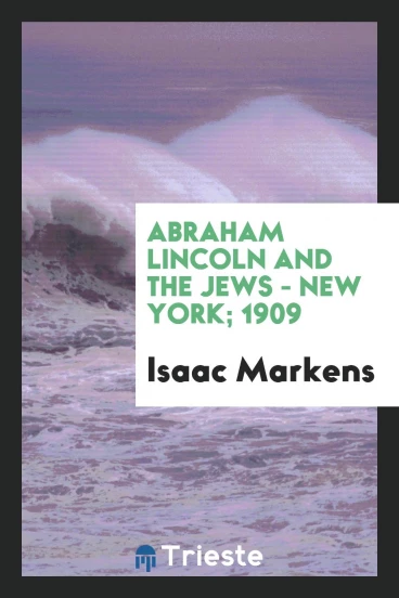 Abraham Lincoln and the Jews - New York; 1909