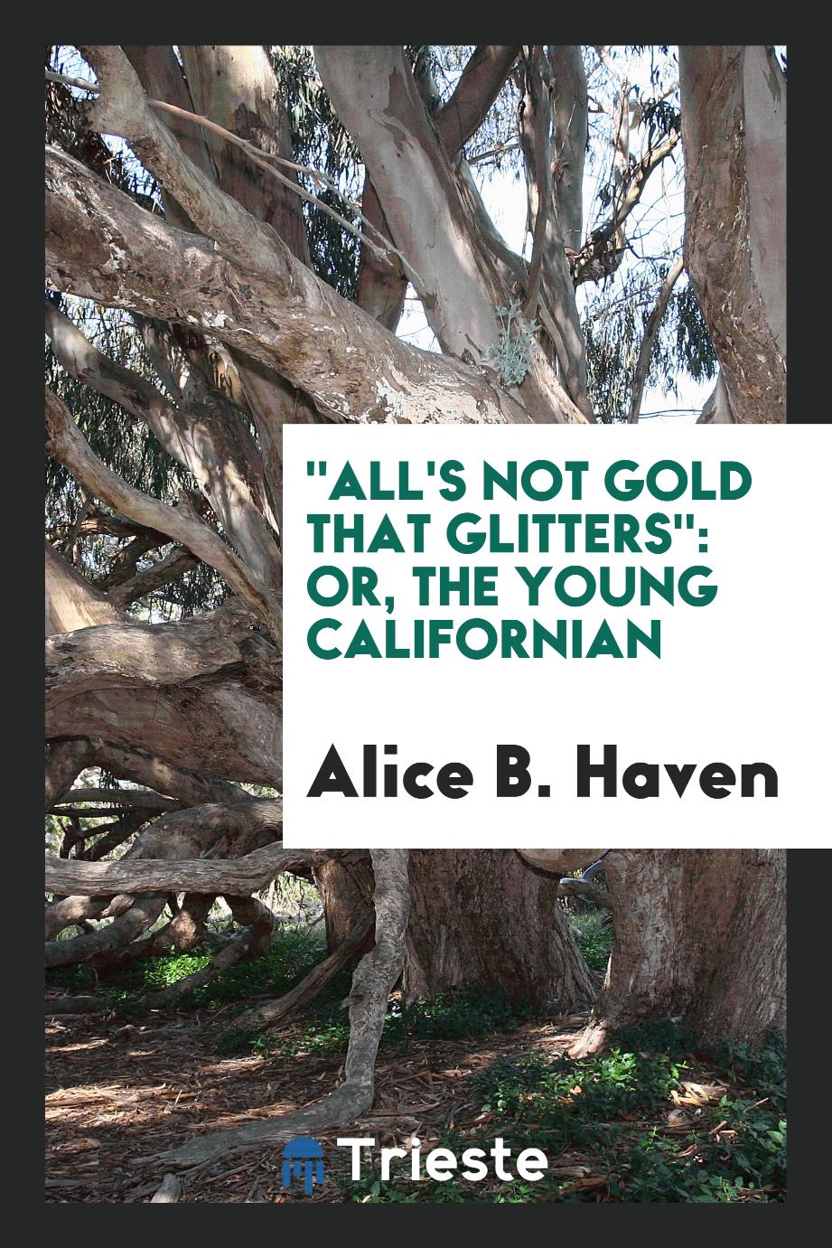 "All's not gold that glitters": or, The young Californian
