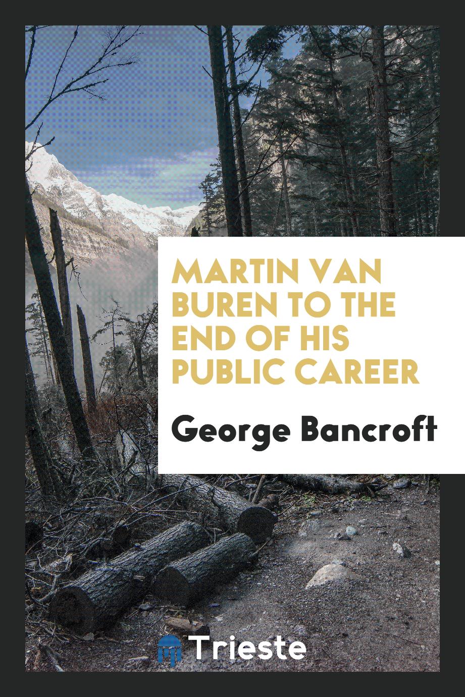 Martin Van Buren to the end of his public career
