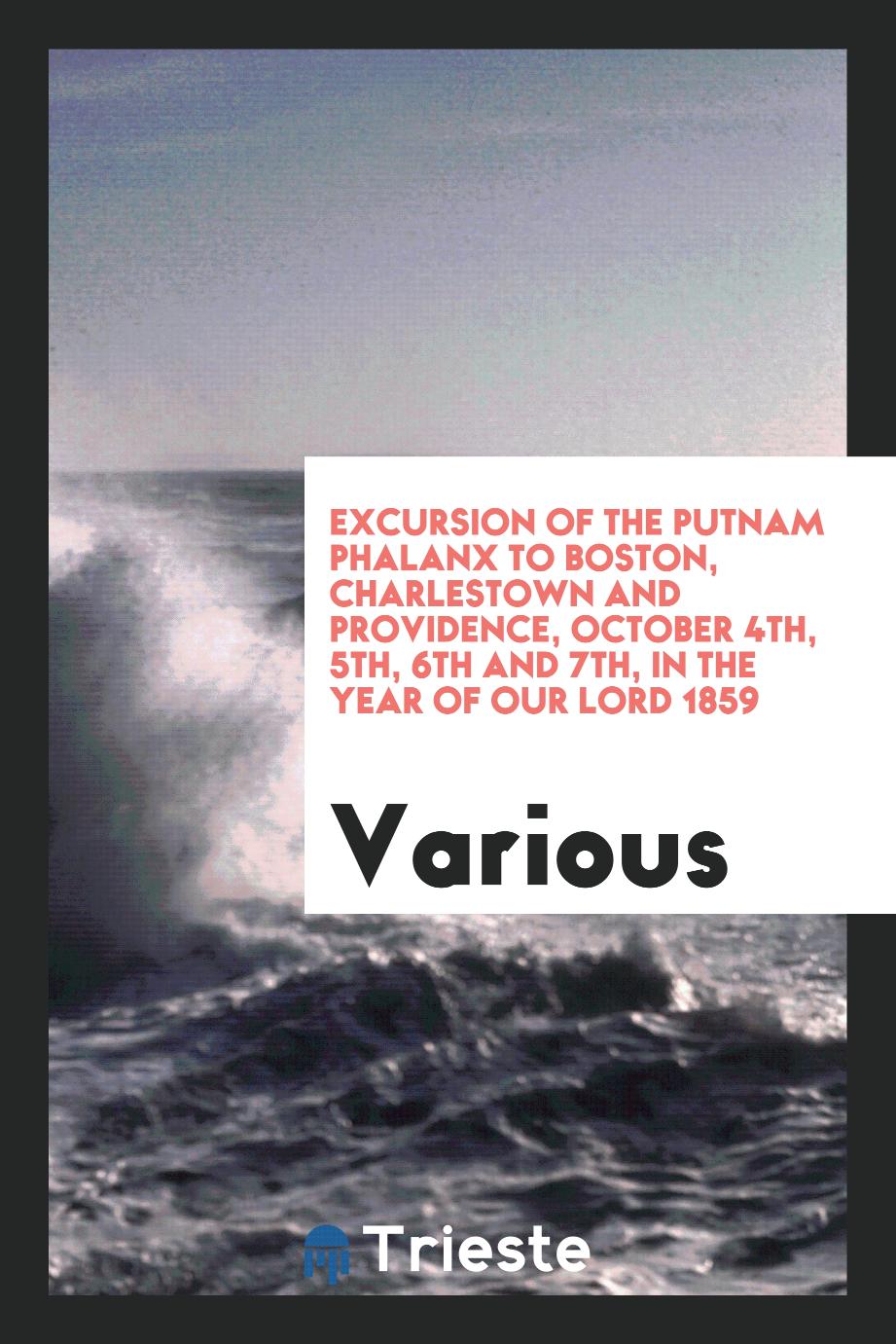 Excursion of the Putnam Phalanx to Boston, Charlestown and Providence, October 4th, 5th, 6th and 7th, in the Year of Our Lord 1859