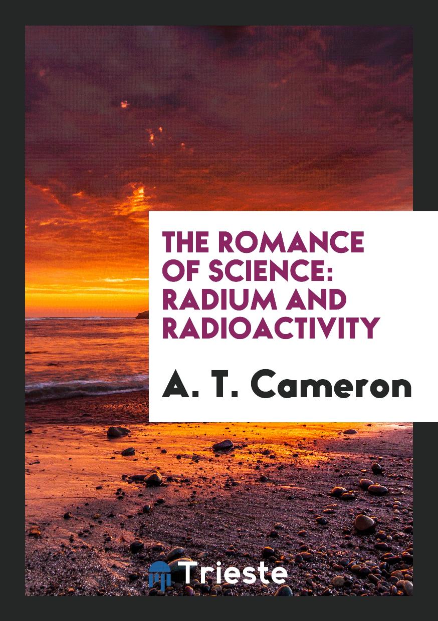The Romance of Science: Radium and Radioactivity