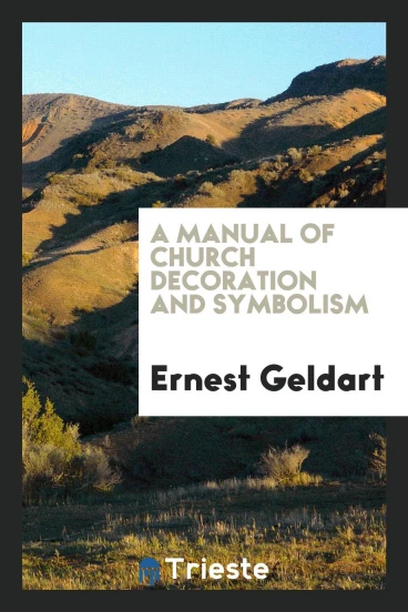 A manual of church decoration and symbolism