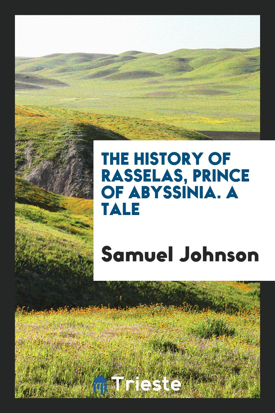 The History of Rasselas, Prince of Abyssinia. A Tale