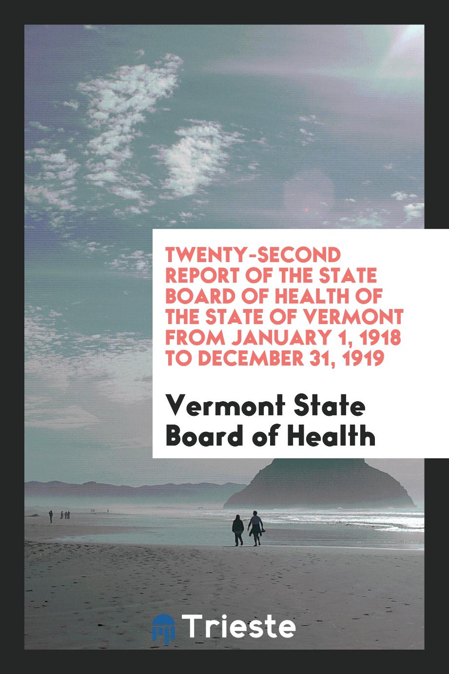 Twenty-Second Report of the State Board of Health of the State of Vermont from January 1, 1918 to December 31, 1919
