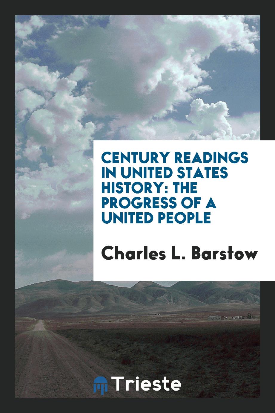 Century Readings in United States History: The Progress of a United People
