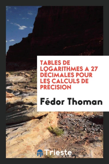 Tables de Logarithmes a 27 Décimales pour les Calculs de Précision
