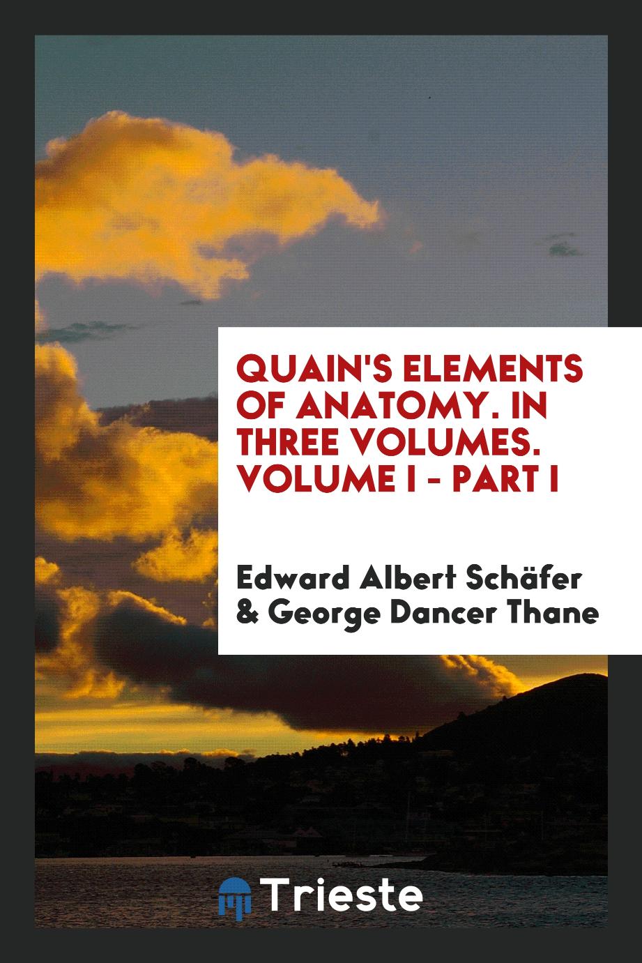 Quain's Elements of Anatomy. In Three Volumes. Volume I - Part I