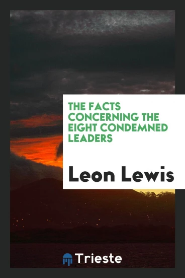The facts concerning the eight condemned leaders