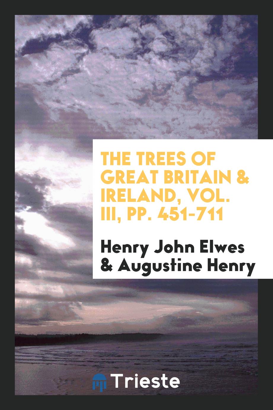 The trees of Great Britain & Ireland, Vol. III, pp. 451-711