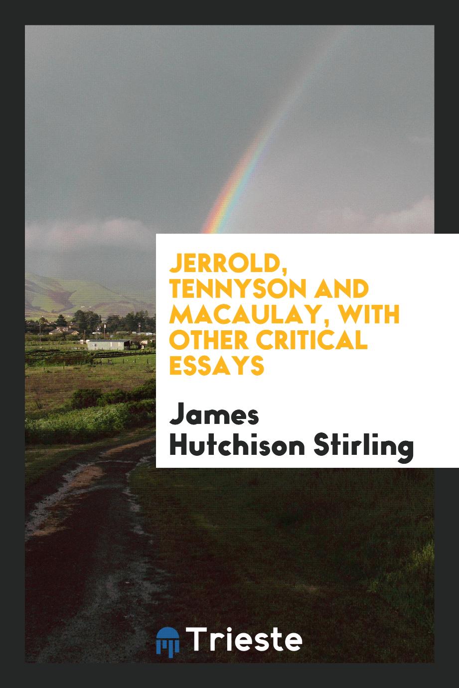 Jerrold, Tennyson and Macaulay, with other critical essays