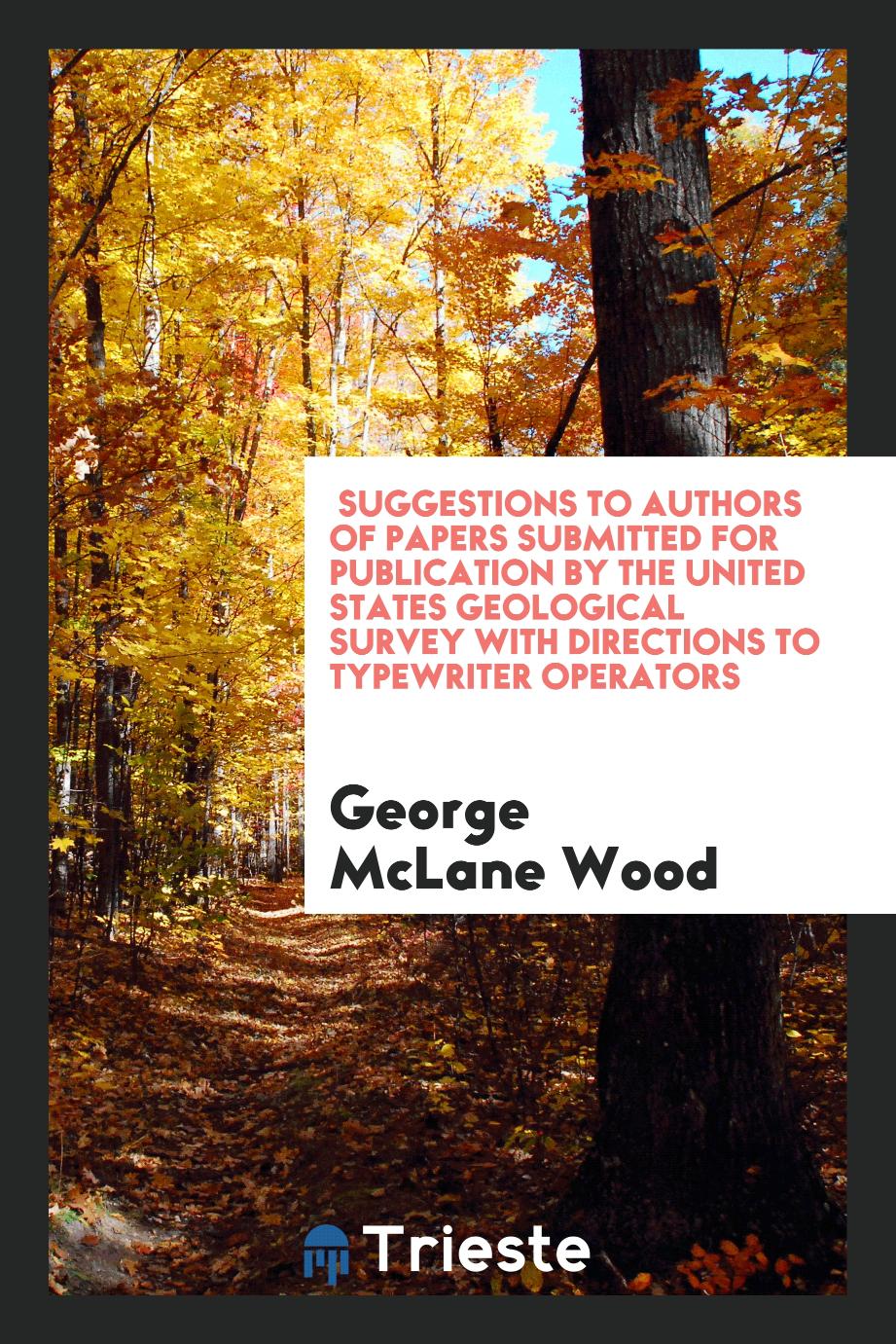 Suggestions to authors of papers submitted for publication by the United States Geological Survey with directions to typewriter operators