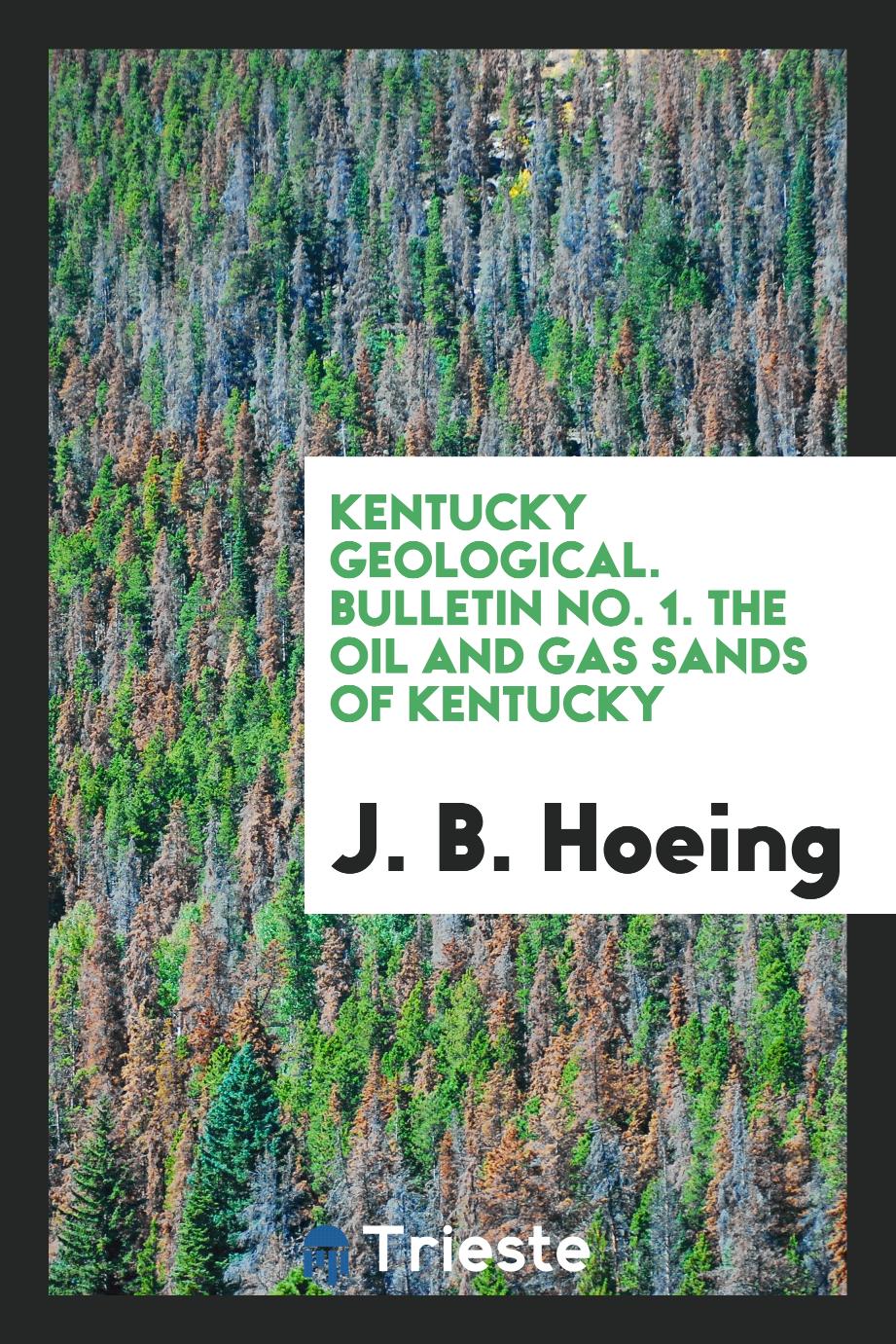 Kentucky Geological. Bulletin No. 1. The Oil and Gas Sands of Kentucky