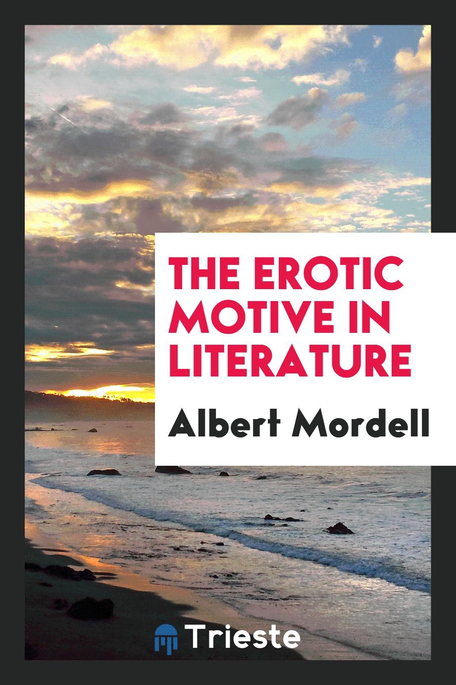 Albert Mordell - The Erotic Motive in Literature