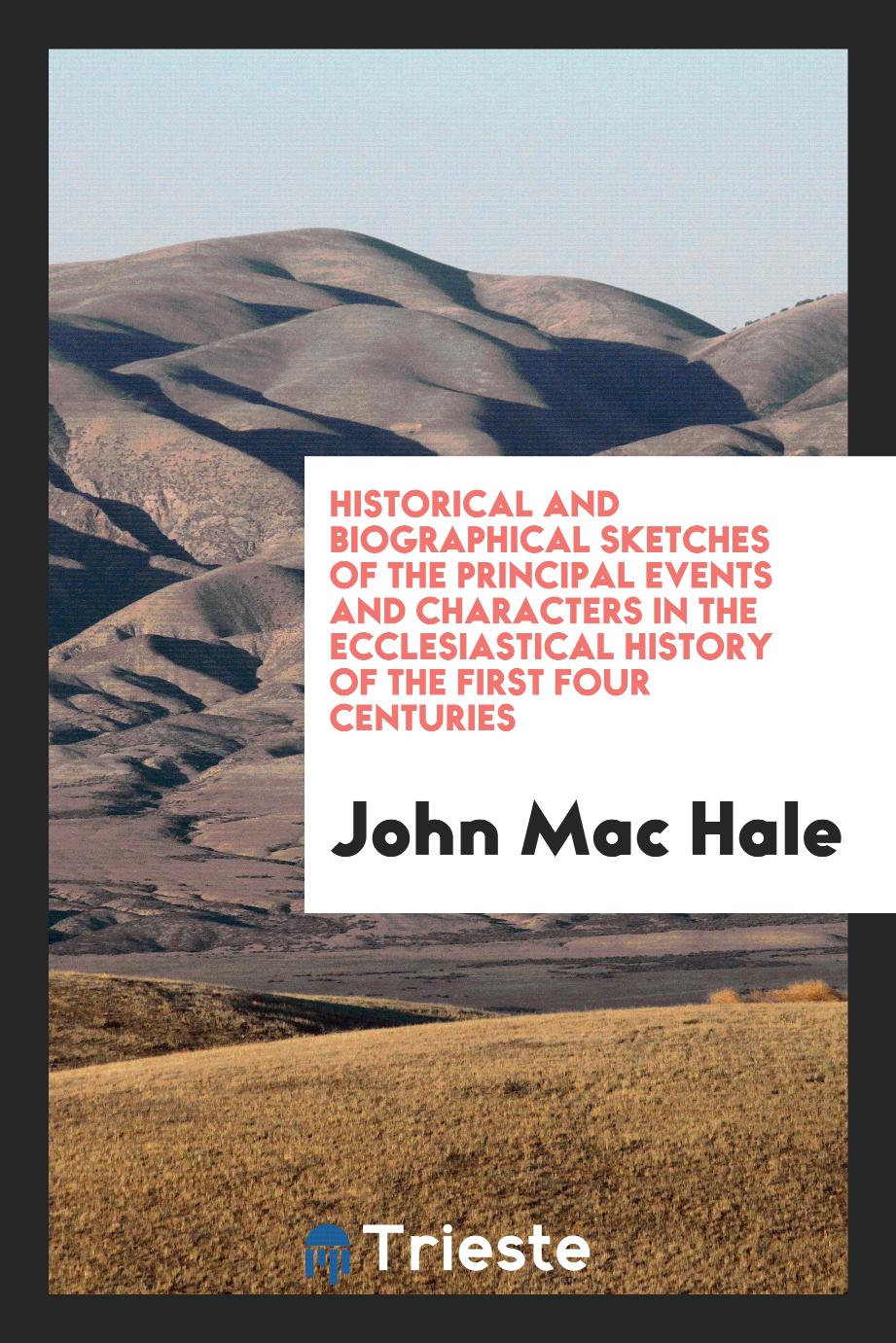 Historical and Biographical Sketches of the Principal Events and Characters in the ecclesiastical history of the first four centuries