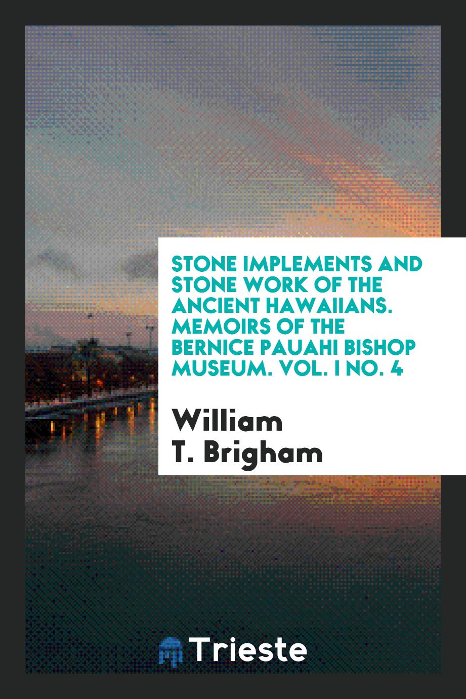 Stone Implements and Stone Work of the Ancient Hawaiians. Memoirs of the Bernice Pauahi Bishop Museum. Vol. I No. 4