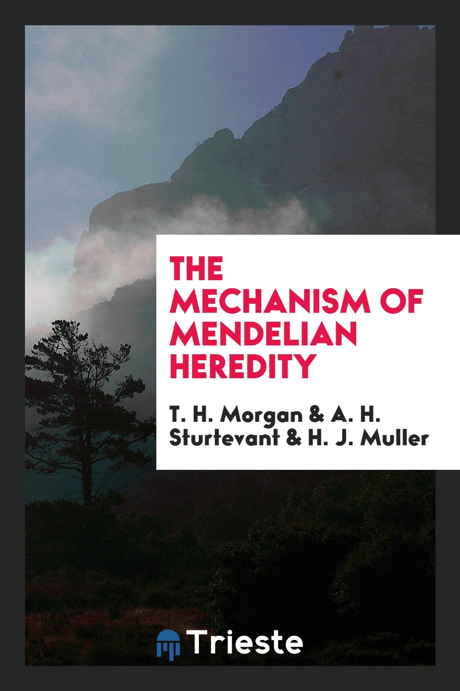 The Mechanism of Mendelian Heredity