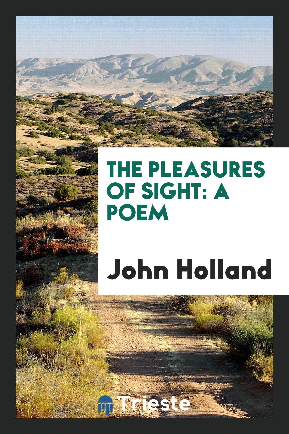 John Holland - The Pleasures of Sight: A Poem