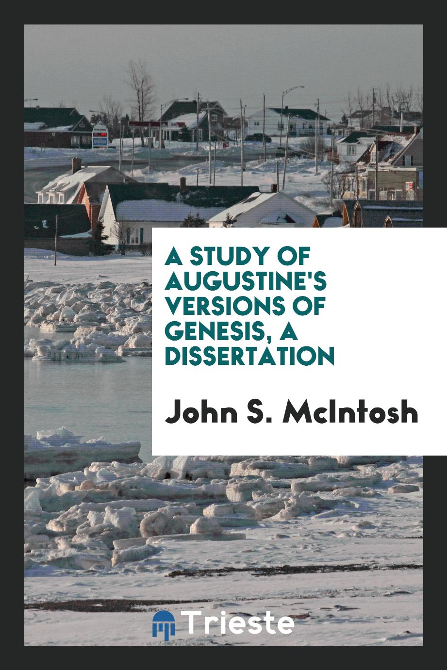 A Study of Augustine's Versions of Genesis, a Dissertation