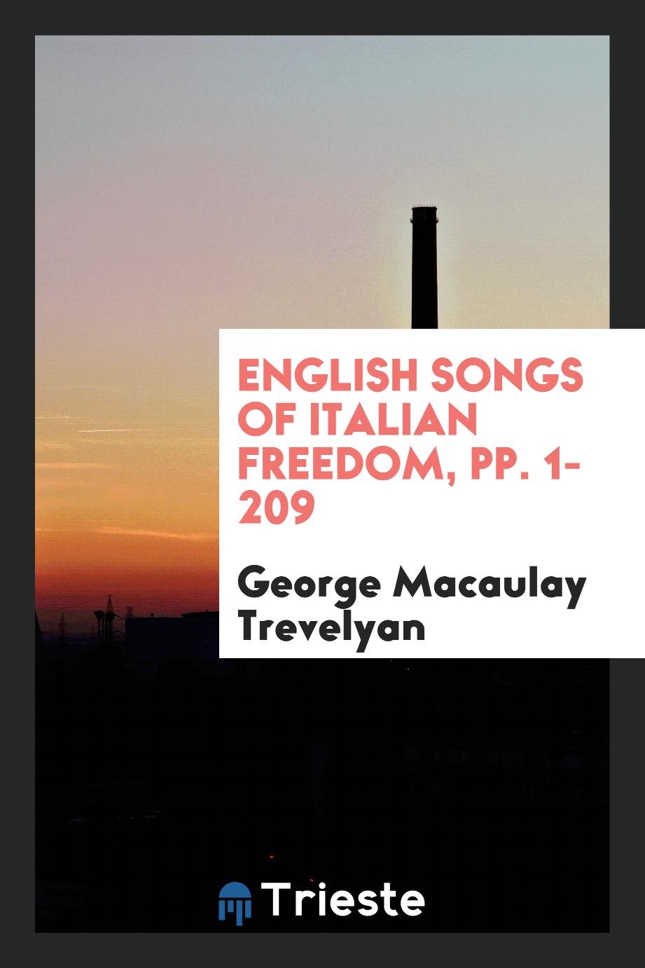 George Macaulay Trevelyan - English Songs of Italian Freedom, pp. 1-209