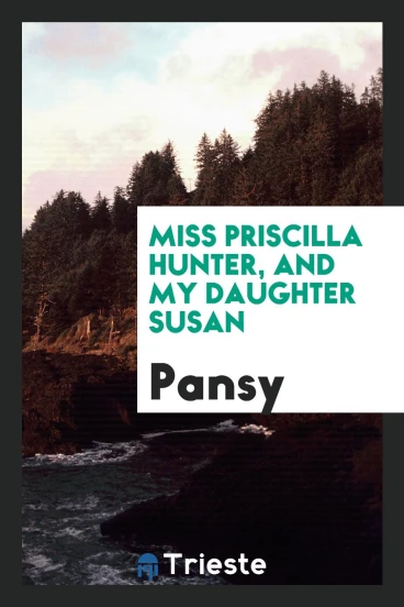Miss Priscilla Hunter, and My daughter Susan