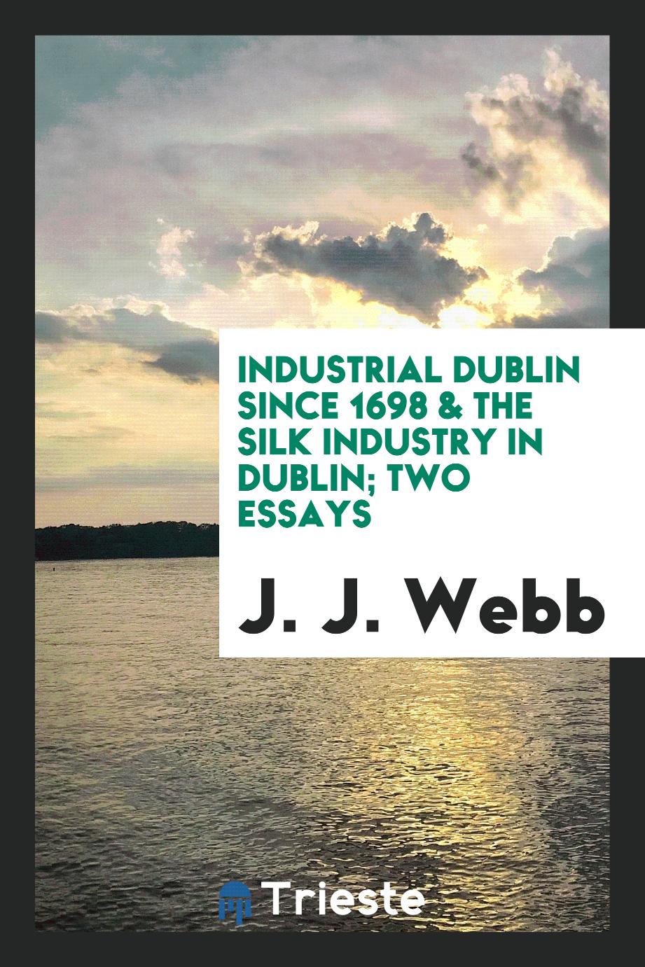 Industrial Dublin since 1698 & The silk industry in Dublin; two essays