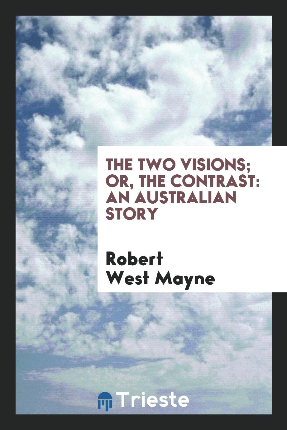 Robert West Mayne - The Two Visions; Or, The Contrast: An Australian Story