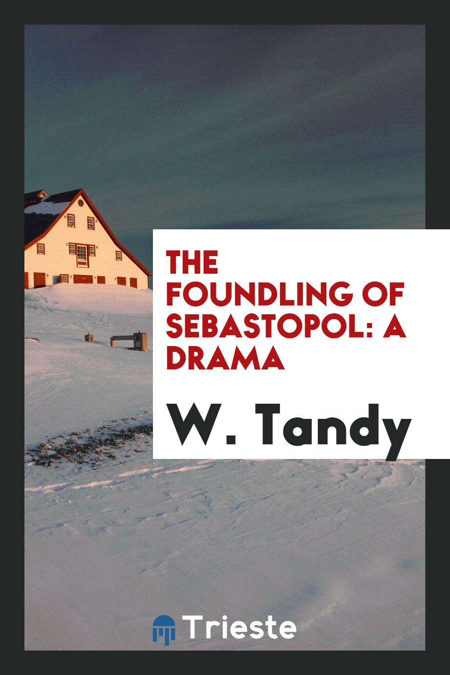 The Foundling of Sebastopol: A Drama