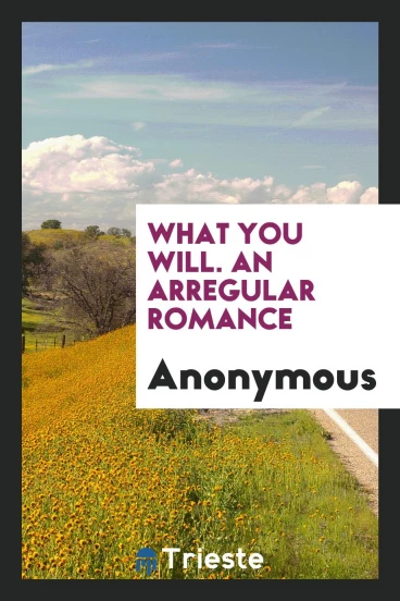 What You Will. An Arregular Romance